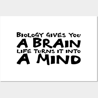 Biology Gives You A Brain. Life Turns It Into A Mind  black Posters and Art